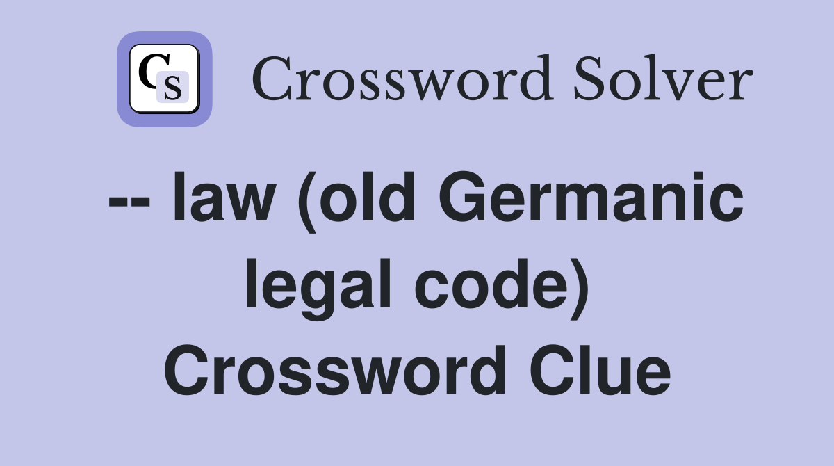  law (old Germanic legal code) Crossword Clue Answers Crossword